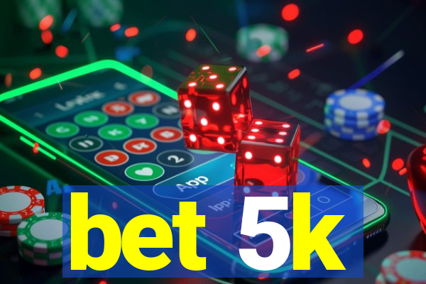 bet 5k